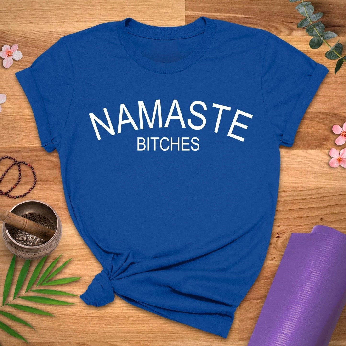 Namaste B*tches Tee - ZenWear - T-Shirt