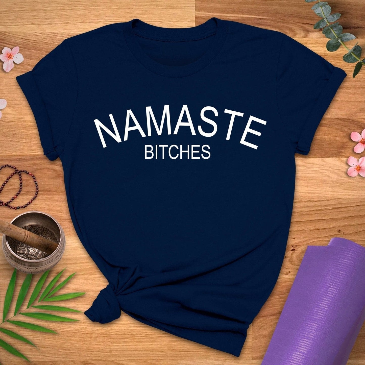 Namaste B*tches Tee - ZenWear - T-Shirt